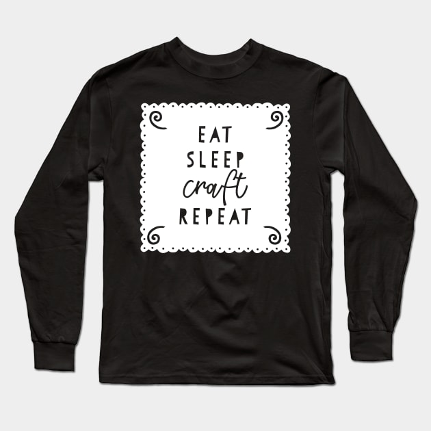 Eat Sleep Craft Repeat Long Sleeve T-Shirt by DANPUBLIC